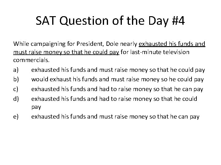 SAT Question of the Day #4 While campaigning for President, Dole nearly exhausted his
