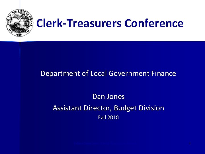 Clerk-Treasurers Conference Department of Local Government Finance Dan Jones Assistant Director, Budget Division Fall