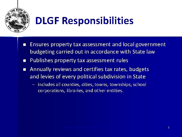 DLGF Responsibilities n n n Ensures property tax assessment and local government budgeting carried