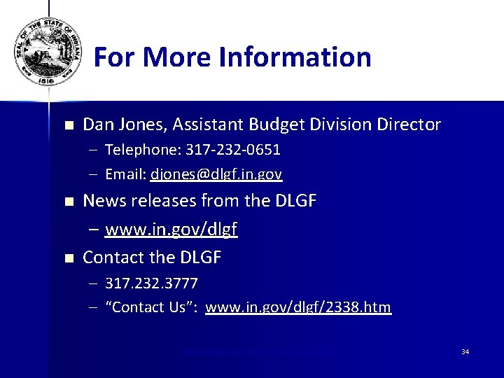 For More Information n Dan Jones, Assistant Budget Division Director – Telephone: 317 -232