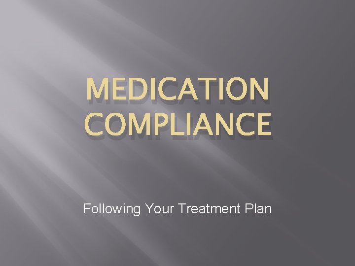 MEDICATION COMPLIANCE Following Your Treatment Plan Your recovery