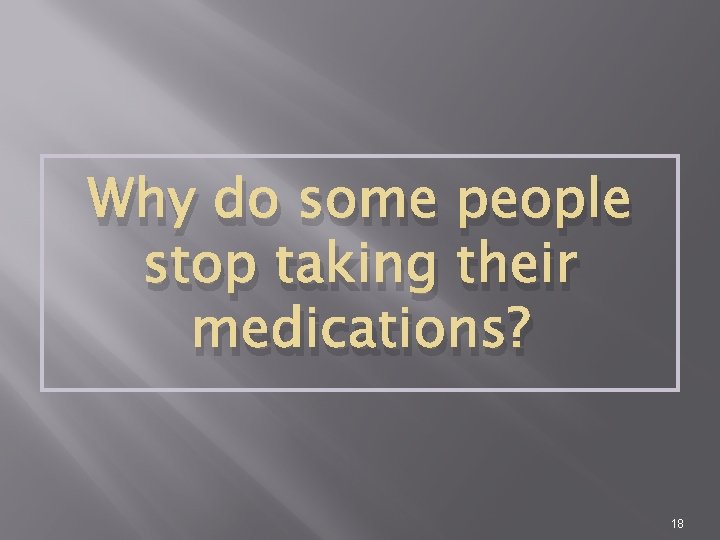 Why do some people stop taking their medications? 18 