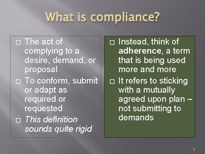 What is compliance? � � � The act of complying to a desire, demand,