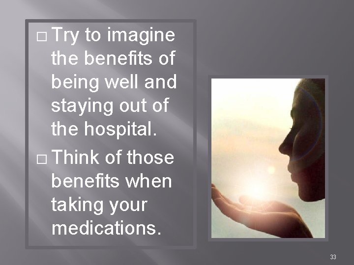 � Try to imagine the benefits of being well and staying out of the