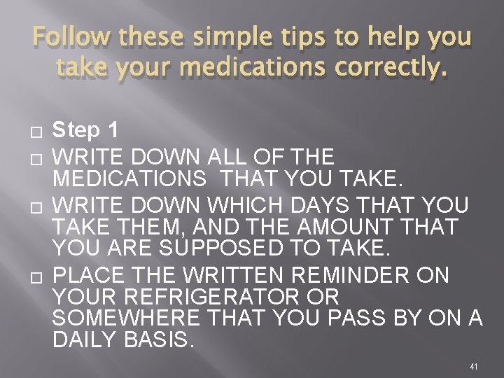 Follow these simple tips to help you take your medications correctly. � � Step