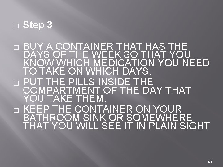 � � Step 3 BUY A CONTAINER THAT HAS THE DAYS OF THE WEEK