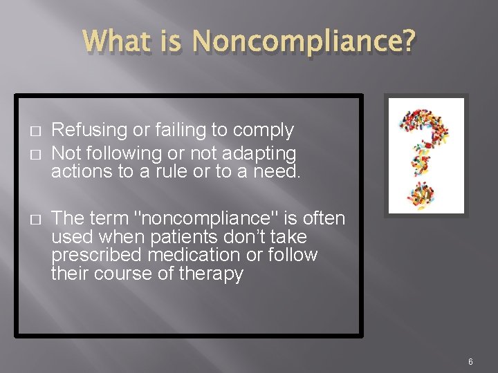What is Noncompliance? � � � Refusing or failing to comply Not following or