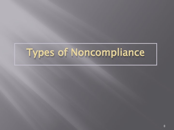 Types of Noncompliance 8 