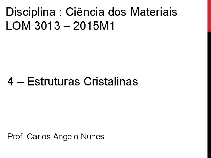 Disciplina : Ciência dos Materiais LOM 3013 – 2015 M 1 4 – Estruturas