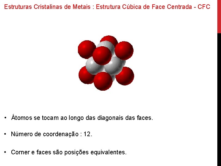 Estruturas Cristalinas de Metais : Estrutura Cúbica de Face Centrada - CFC • Átomos