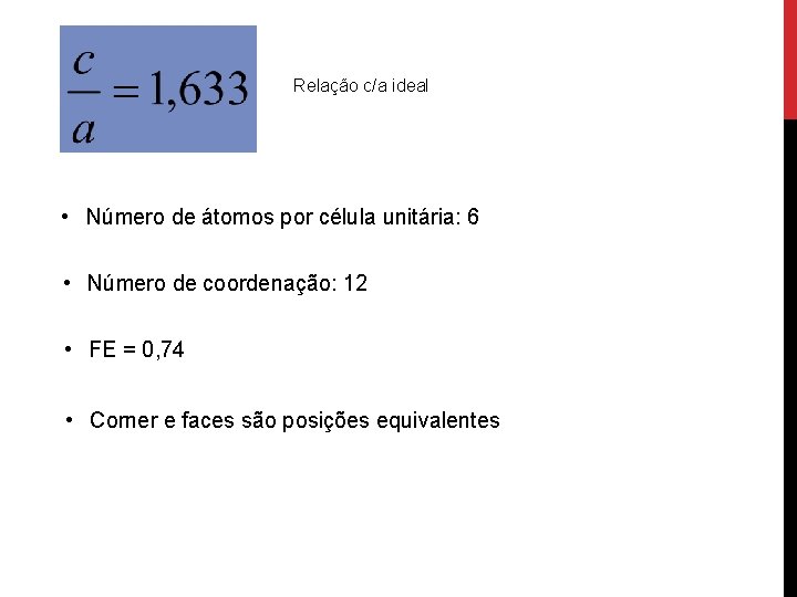 Relação c/a ideal • Número de átomos por célula unitária: 6 • Número de