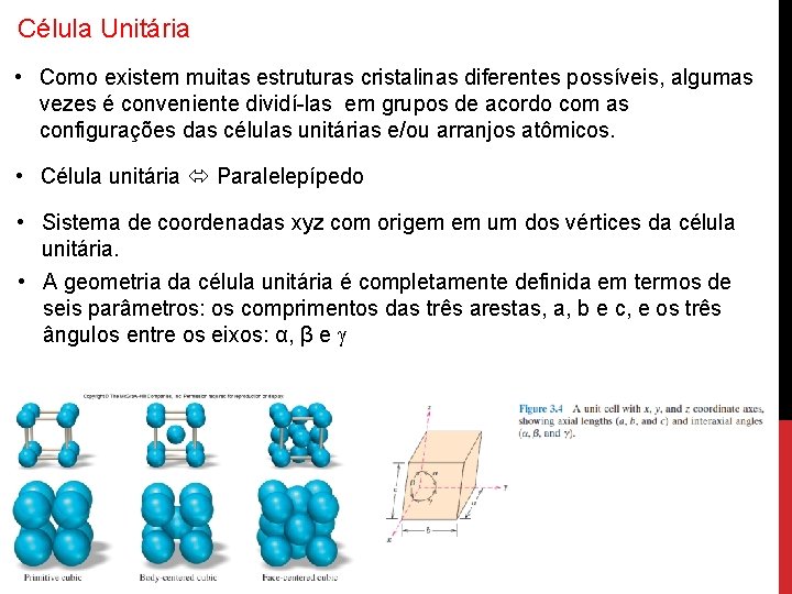 Célula Unitária • Como existem muitas estruturas cristalinas diferentes possíveis, algumas vezes é conveniente