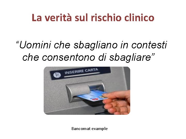 La verità sul rischio clinico “Uomini che sbagliano in contesti che consentono di sbagliare”
