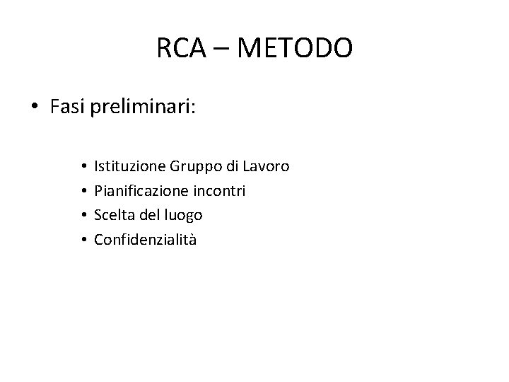 RCA – METODO • Fasi preliminari: • • Istituzione Gruppo di Lavoro Pianificazione incontri