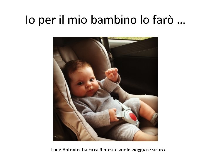 Io per il mio bambino lo farò … Lui è Antonio, ha circa 4