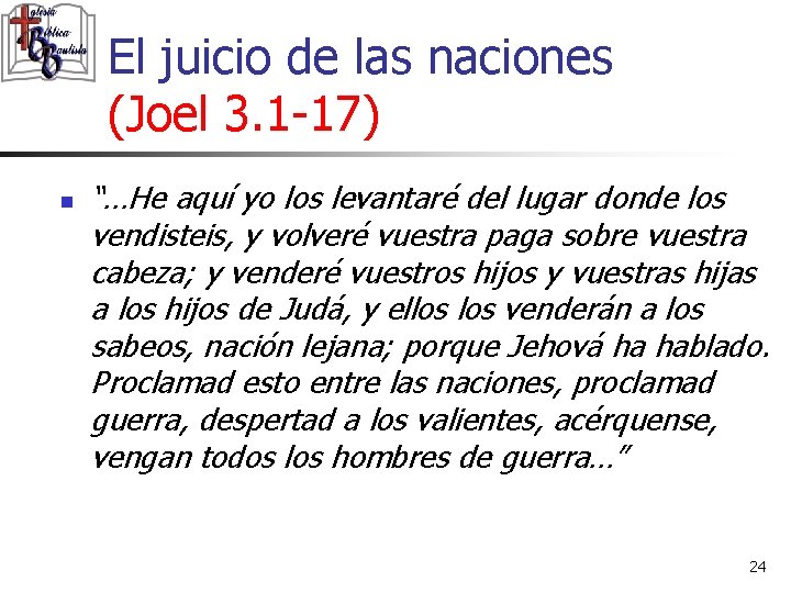 El juicio de las naciones (Joel 3. 1 -17) n “…He aquí yo los