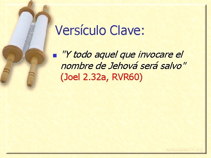 Versículo Clave: n "Y todo aquel que invocare el nombre de Jehová será salvo"