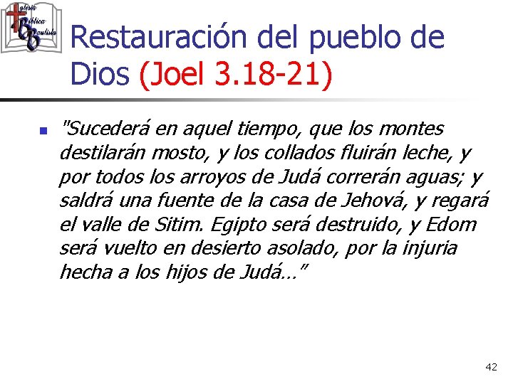 Restauración del pueblo de Dios (Joel 3. 18 -21) n "Sucederá en aquel tiempo,