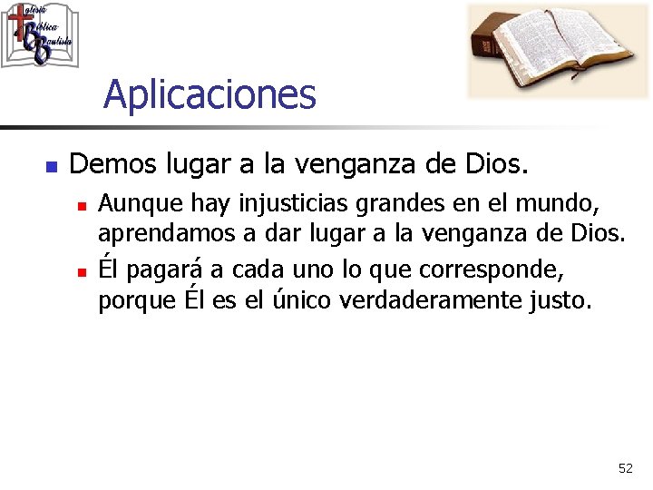 Aplicaciones n Demos lugar a la venganza de Dios. n n Aunque hay injusticias