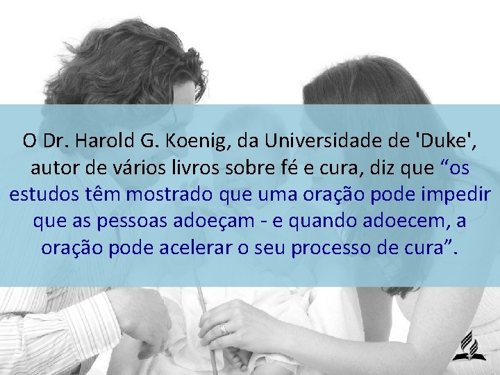 O Dr. Harold G. Koenig, da Universidade de 'Duke', autor de vários livros sobre