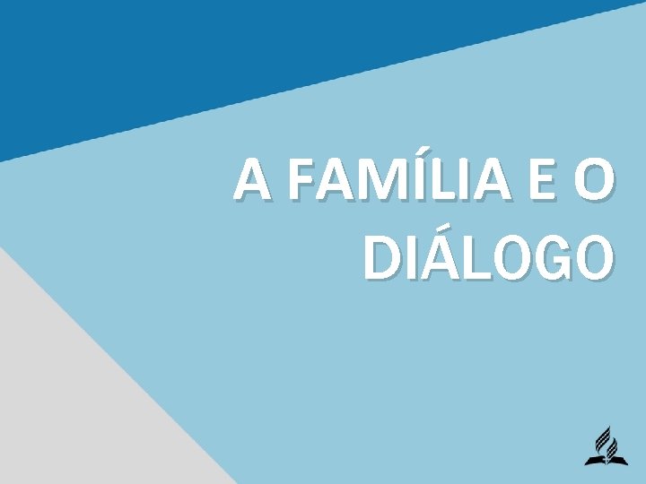 A FAMÍLIA E O DIÁLOGO 