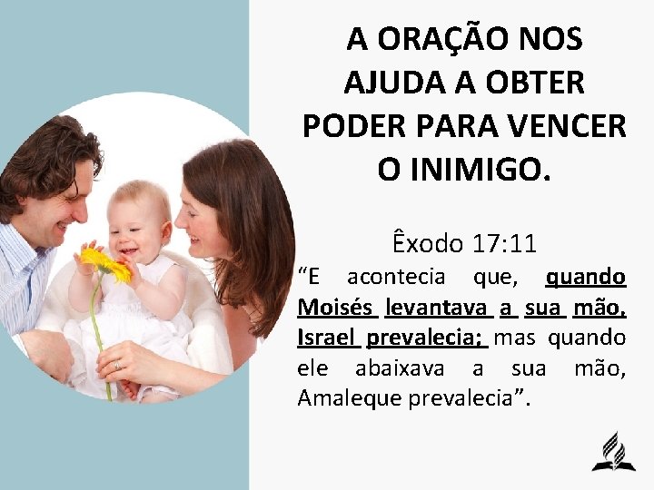 A ORAÇÃO NOS AJUDA A OBTER PODER PARA VENCER O INIMIGO. Êxodo 17: 11