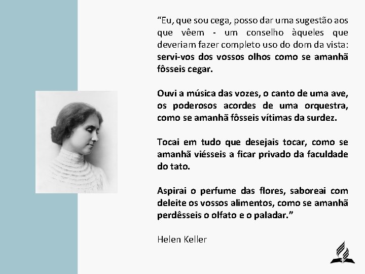 “Eu, que sou cega, posso dar uma sugestão aos que vêem - um conselho