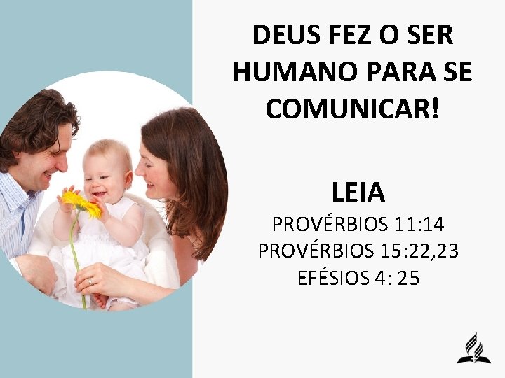 DEUS FEZ O SER HUMANO PARA SE COMUNICAR! LEIA PROVÉRBIOS 11: 14 PROVÉRBIOS 15: