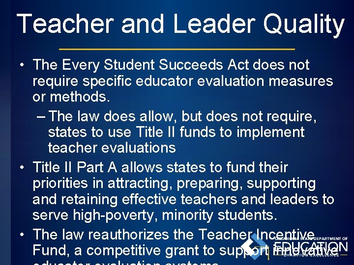 Teacher and Leader Quality • The Every Student Succeeds Act does not require specific