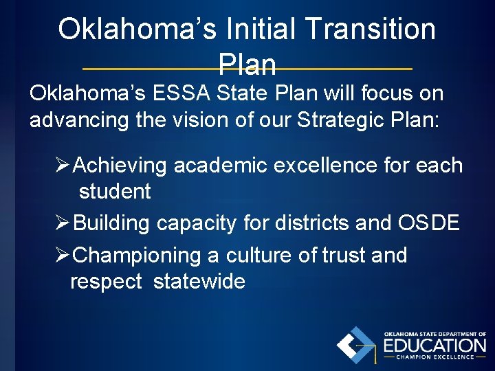Oklahoma’s Initial Transition Plan Oklahoma’s ESSA State Plan will focus on advancing the vision