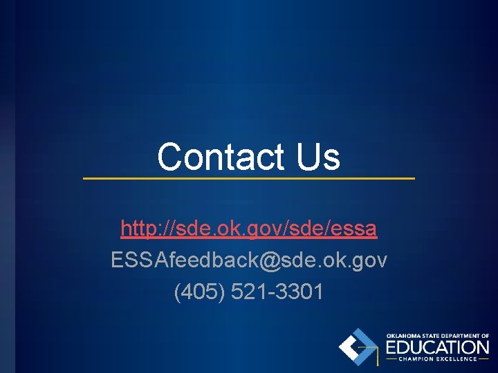 Contact Us http: //sde. ok. gov/sde/essa ESSAfeedback@sde. ok. gov (405) 521 -3301 