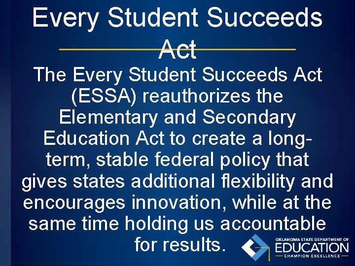 Every Student Succeeds Act The Every Student Succeeds Act (ESSA) reauthorizes the Elementary and