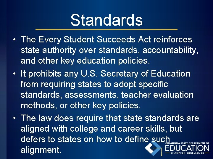 Standards • The Every Student Succeeds Act reinforces state authority over standards, accountability, and