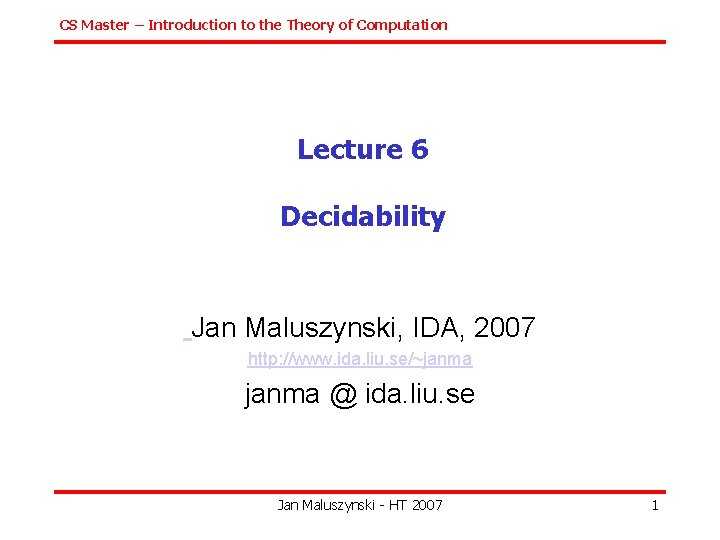 CS Master – Introduction to the Theory of Computation Lecture 6 Decidability Jan Maluszynski,