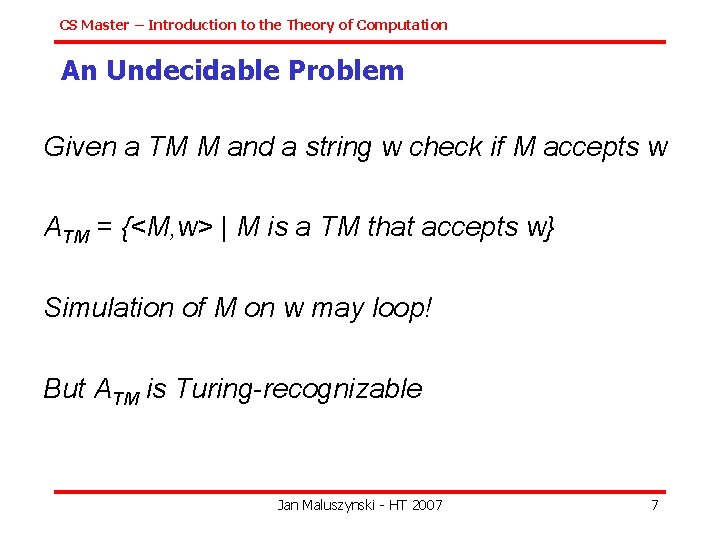 CS Master – Introduction to the Theory of Computation An Undecidable Problem Given a