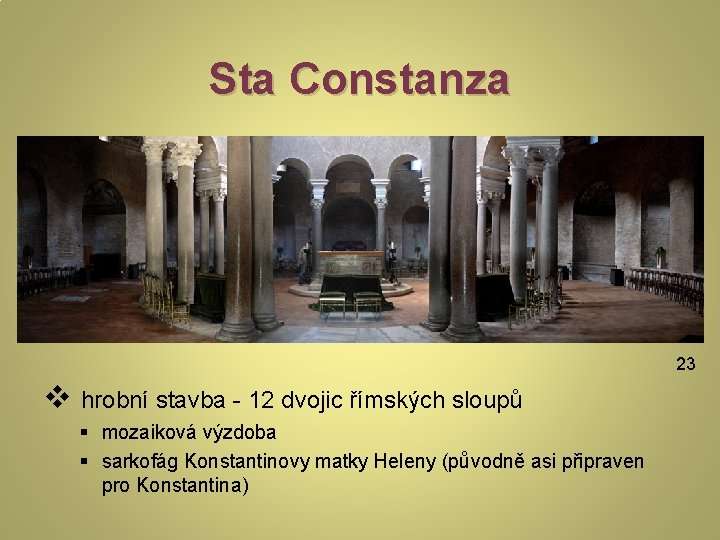Sta Constanza 23 v hrobní stavba - 12 dvojic římských sloupů § mozaiková výzdoba