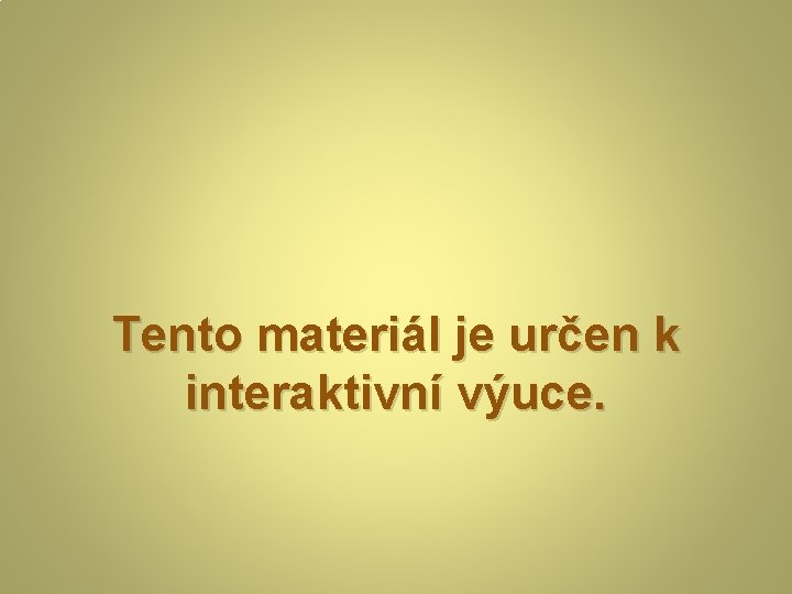 Tento materiál je určen k interaktivní výuce. 