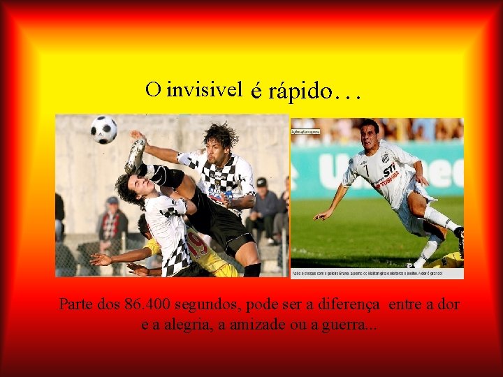 O invisivel é rápido… Parte dos 86. 400 segundos, pode ser a diferença entre