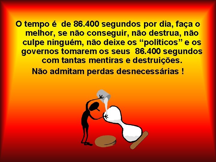 O tempo é de 86. 400 segundos por dia, faça o melhor, se não