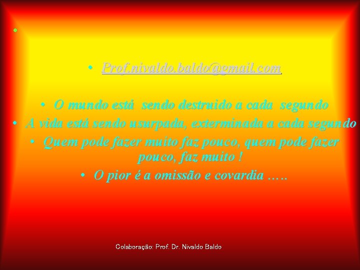  • • Prof. nivaldo. baldo@gmail. com • O mundo está sendo destruido a