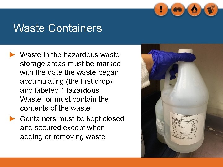 Waste Containers ► Waste in the hazardous waste storage areas must be marked with