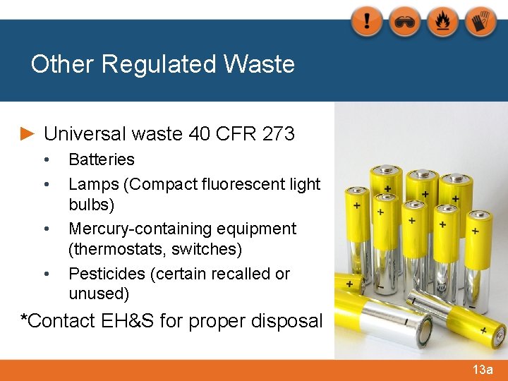 Other Regulated Waste ► Universal waste 40 CFR 273 • • Batteries Lamps (Compact