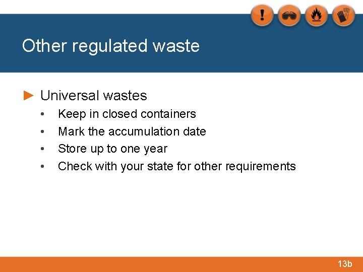 Other regulated waste ► Universal wastes • • Keep in closed containers Mark the