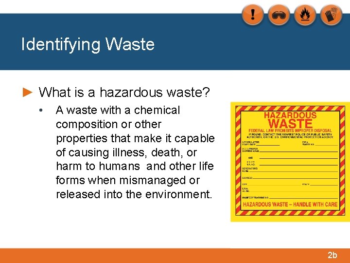 Identifying Waste ► What is a hazardous waste? • A waste with a chemical