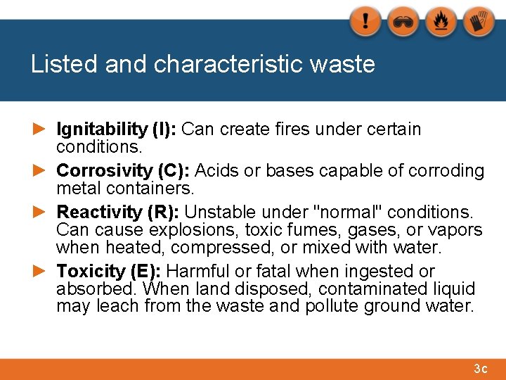 Listed and characteristic waste ► Ignitability (I): Can create fires under certain conditions. ►