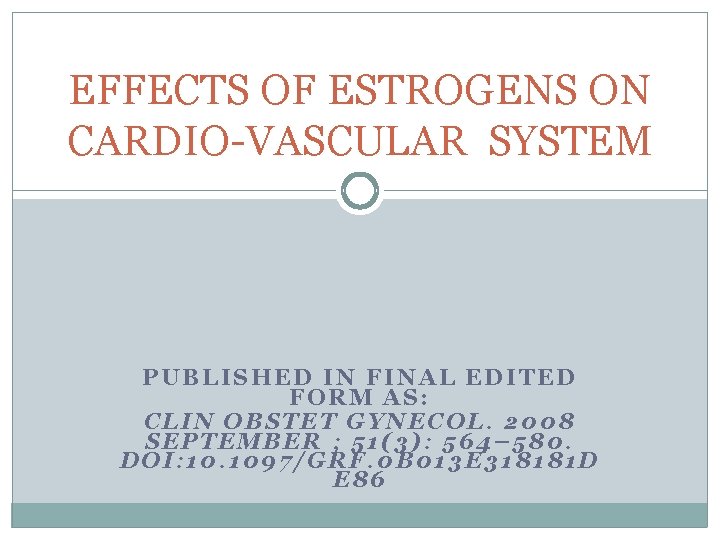 EFFECTS OF ESTROGENS ON CARDIO-VASCULAR SYSTEM PUBLISHED IN FINAL EDITED FORM AS: CLIN OBSTET