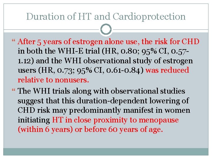 Duration of HT and Cardioprotection After 5 years of estrogen alone use, the risk