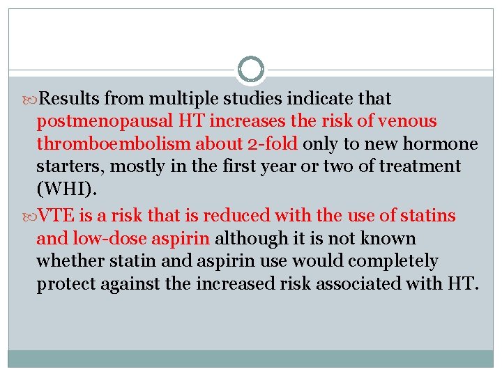  Results from multiple studies indicate that postmenopausal HT increases the risk of venous