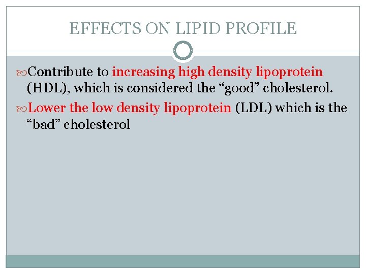 EFFECTS ON LIPID PROFILE Contribute to increasing high density lipoprotein (HDL), which is considered