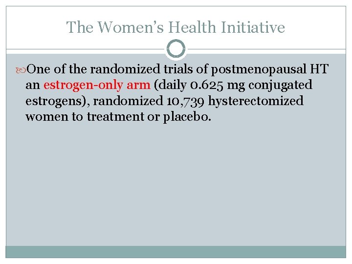 The Women’s Health Initiative One of the randomized trials of postmenopausal HT an estrogen-only